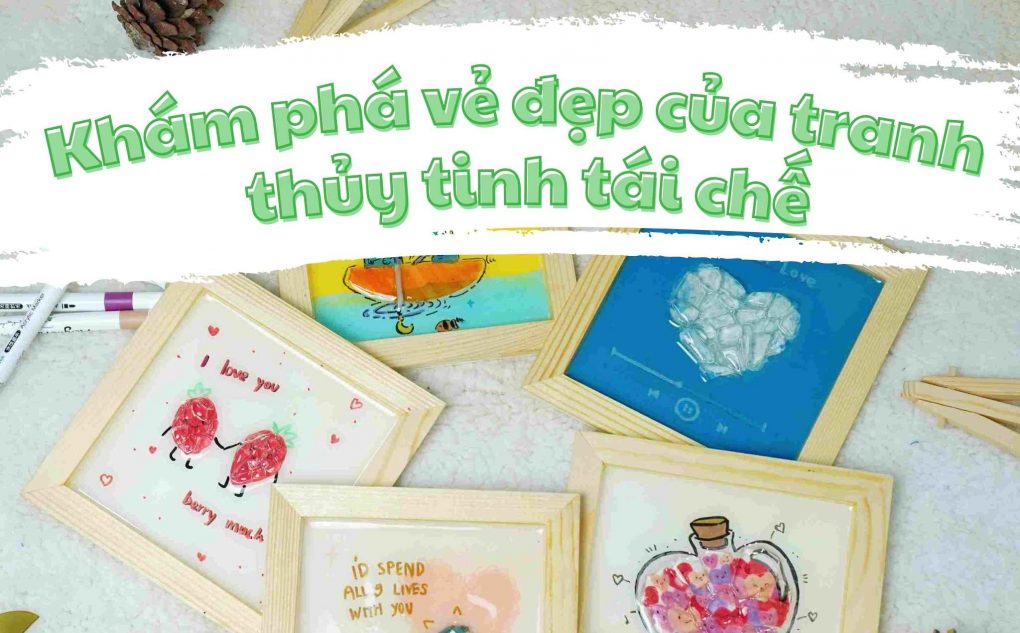 Khám Phá Vẻ Đẹp Của Tranh Thủy Tinh Tái Chế