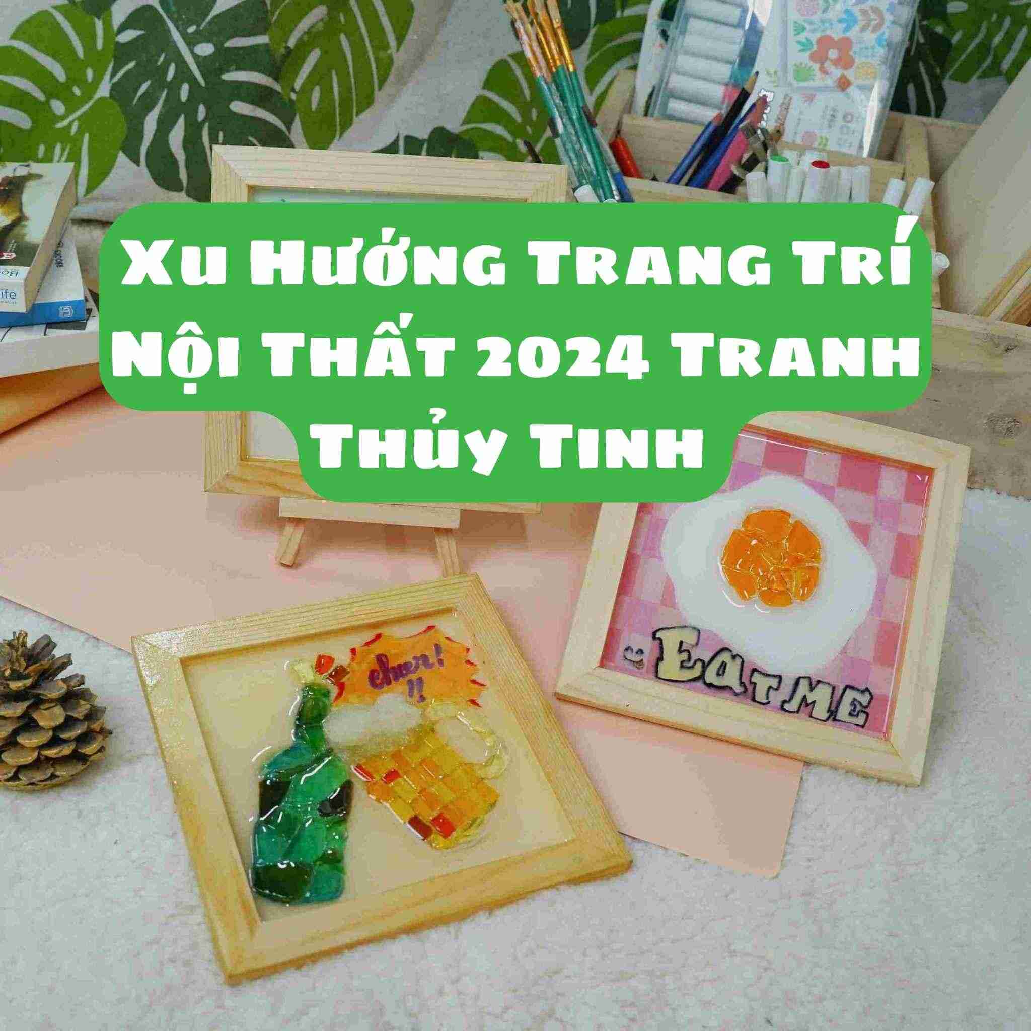 Xu Hướng Trang Trí Nội Thất 2024 Tranh Thủy Tinh